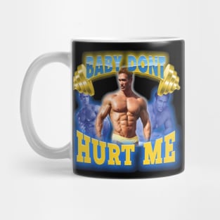 Mike O'Hearn Baby Don't Hurt Me Mug